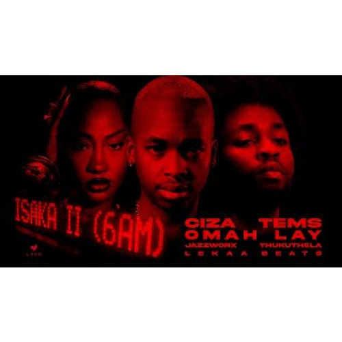CIZA - Isaka II (6am) Ft Tems, Omah Lay